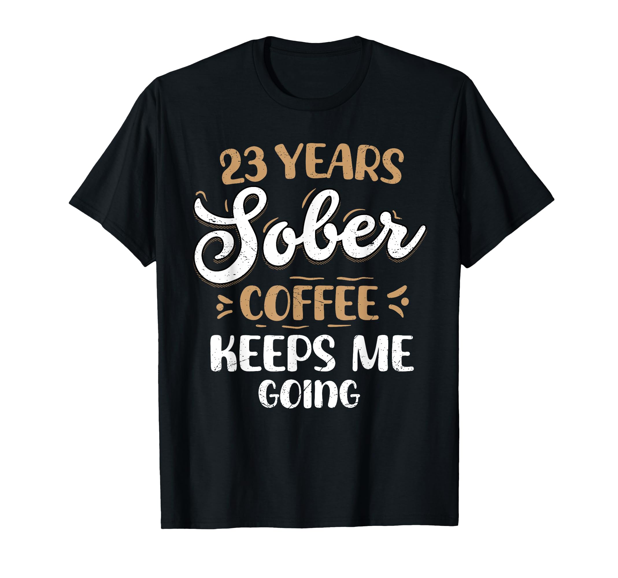 23 Years Sober Coffee Keeps Me Going T-Shirt - Minimalist Print Unisex - T-Shirt, Sweatshirt, Hoodie