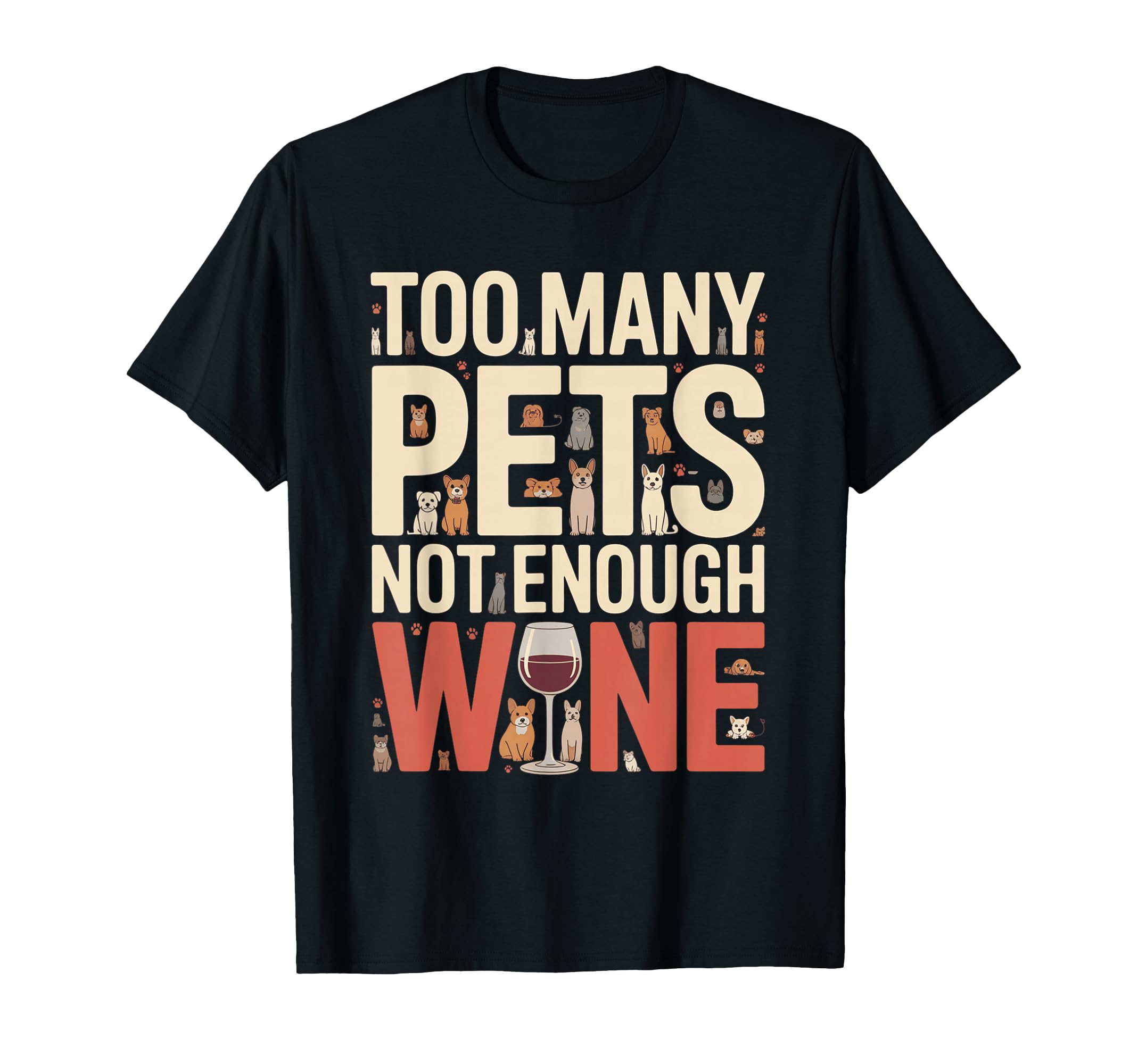 Too Many Pets Not Enough Wine Funny Pet T-Shirt - Graphic Print Men Women - T-Shirt, Sweatshirt, Hoodie