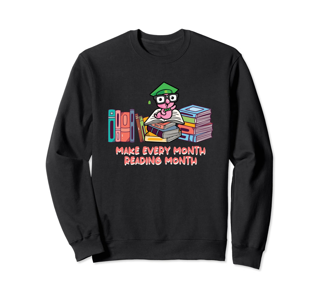 Make Every Month Reading Month Sweatshirt - Unique Graphic Men Women - T-Shirt, Sweatshirt, Hoodie