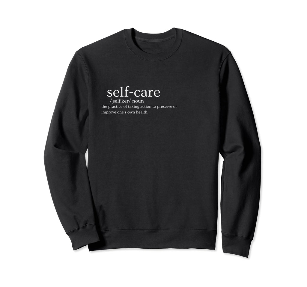 Self Care Sweatshirt - Minimalist Print Unisex - T-Shirt, Sweatshirt, Hoodie