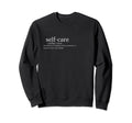 Self Care Sweatshirt - Minimalist Print Unisex - T-Shirt, Sweatshirt, Hoodie