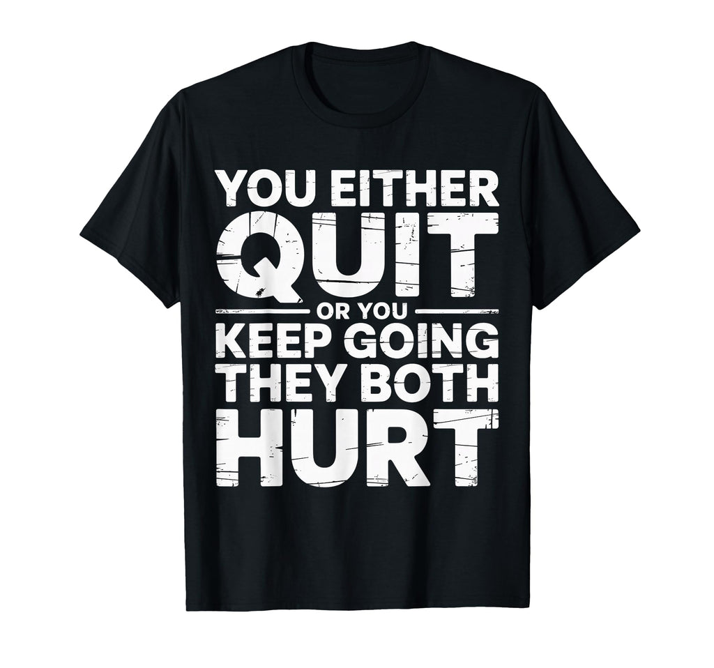 You Either Quit Or You Keep Going They T-Shirt - Streetwear Style Unisex - T-Shirt, Sweatshirt, Hoodie