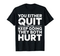 You Either Quit Or You Keep Going They T-Shirt - Streetwear Style Unisex - T-Shirt, Sweatshirt, Hoodie
