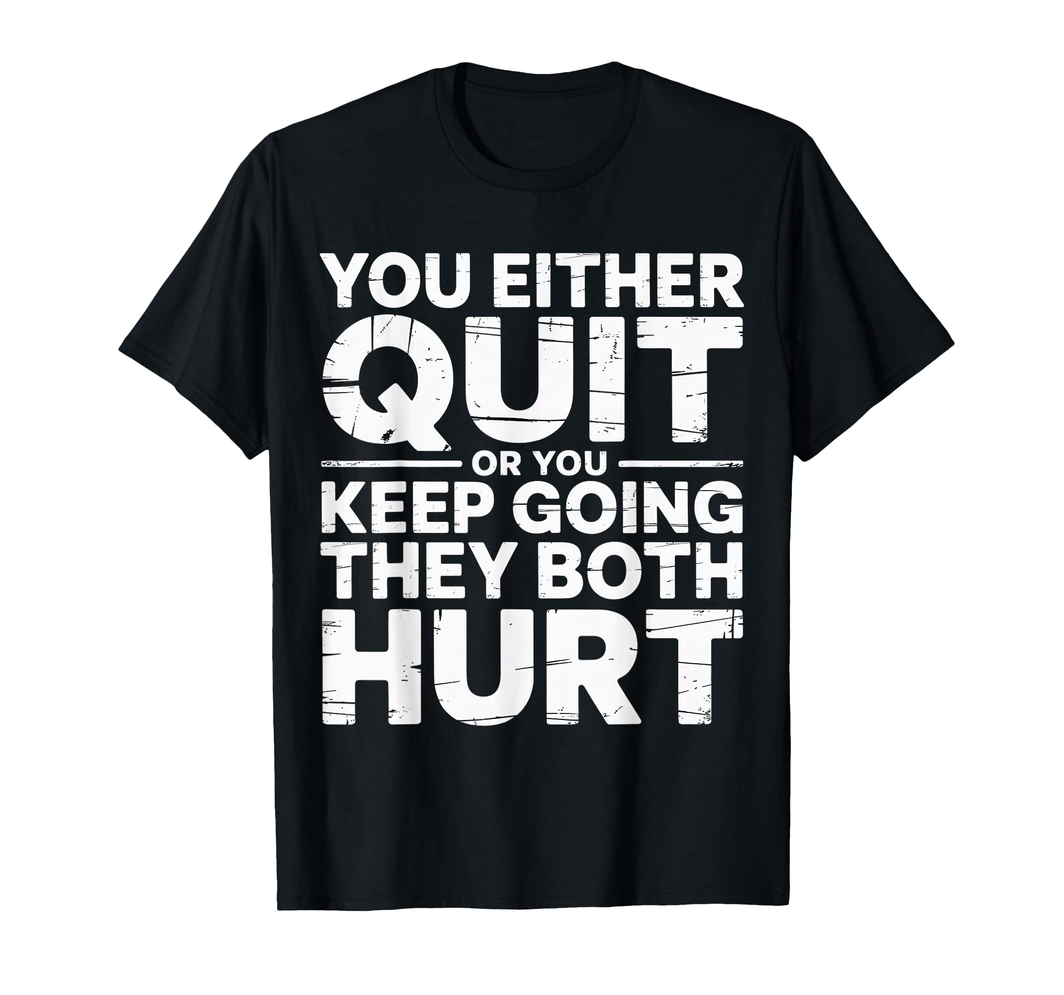 You Either Quit Or You Keep Going They T-Shirt - Streetwear Style Unisex - T-Shirt, Sweatshirt, Hoodie