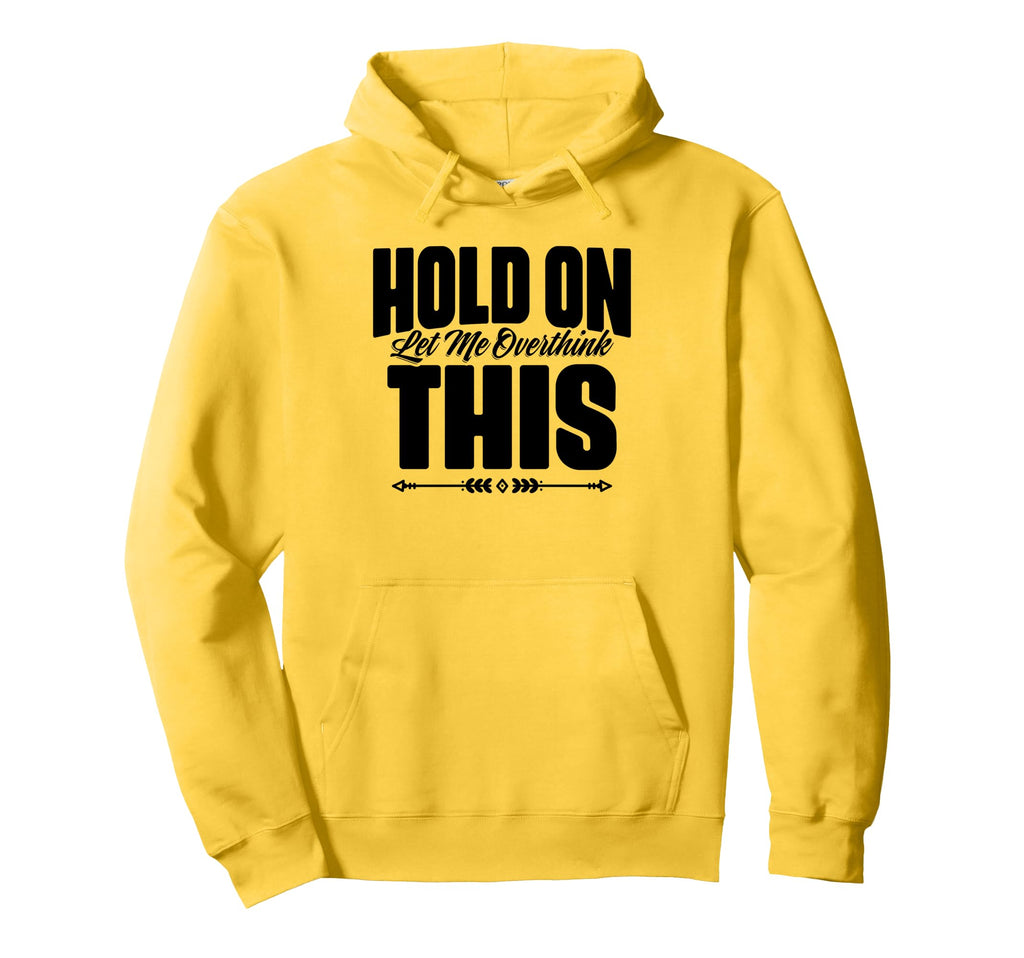 Hold Let Me Overthink This Funny Hoodie - Minimalist Print for Adults - T-Shirt, Sweatshirt, Hoodie