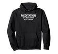 Meditation Its Not What You Think Hoodie - Aesthetic Graphic Unisex - T-Shirt, Sweatshirt, Hoodie