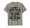 I Cant Keep Calm Im Going To Be Big T-Shirt - Casual Everyday Wear Unisex - T-Shirt, Sweatshirt, Hoodie