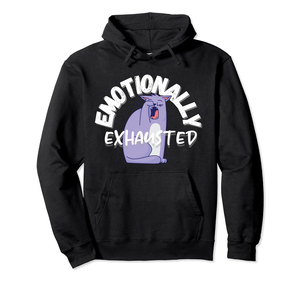 Emotionally Exhausted Funny Cat Hoodie - Fun Novelty Design for Adults - T-Shirt, Sweatshirt, Hoodie