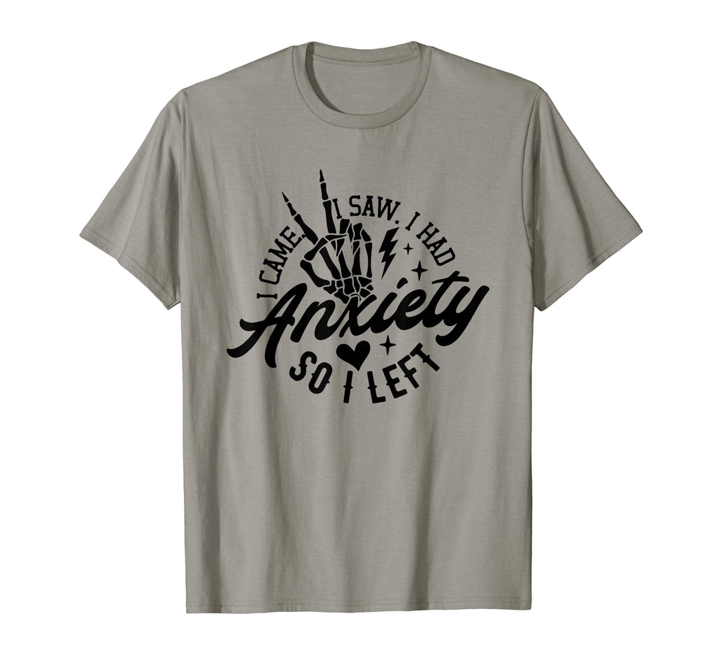 I Came I Saw I Had Anxiety So I Left Mental T-Shirt - Graphic Print Unisex - T-Shirt, Sweatshirt, Hoodie