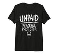 Unpaid Peaceful Protester Activism T-Shirt - Novelty Apparel Men Women - T-Shirt, Sweatshirt, Hoodie
