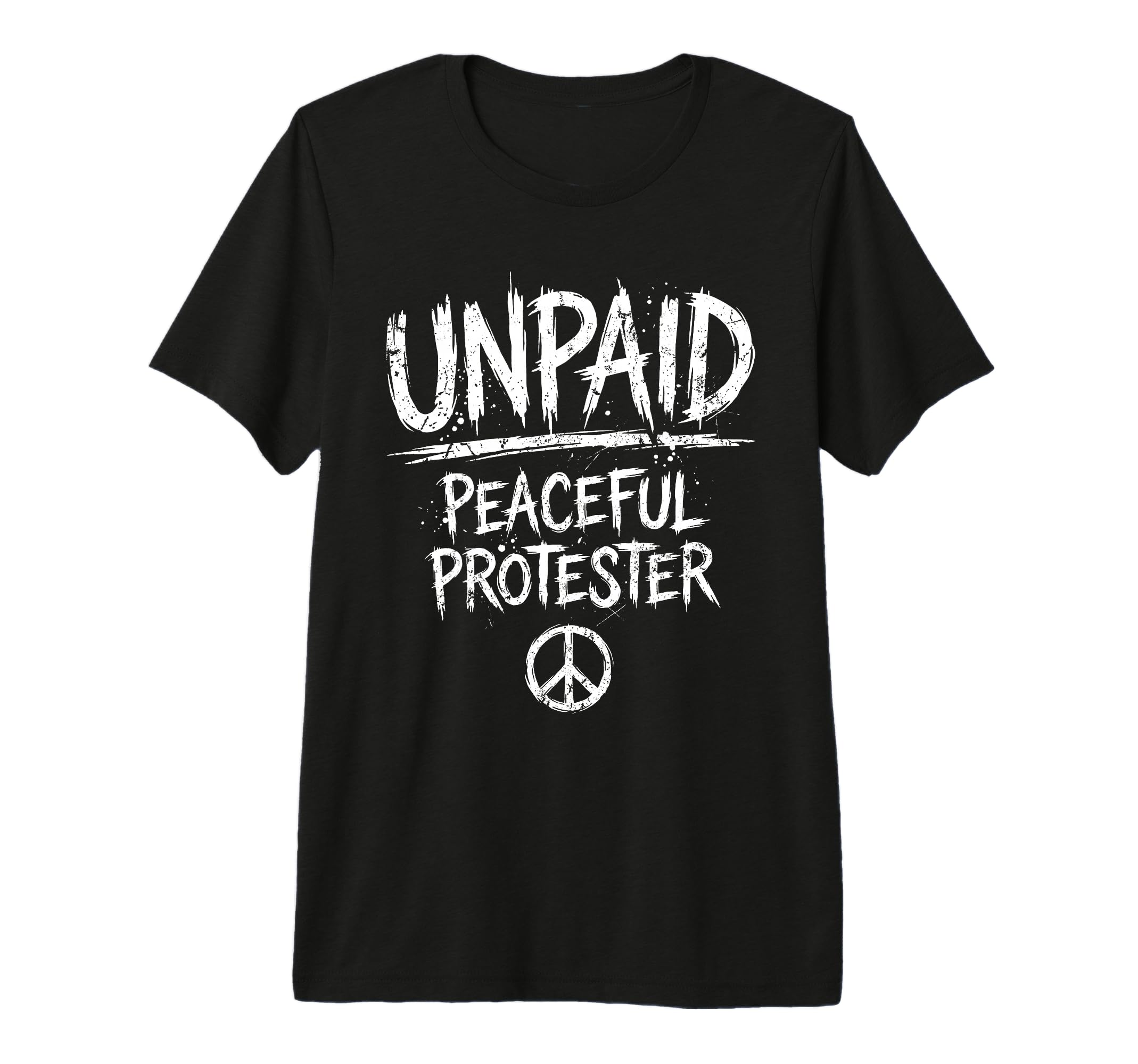 Unpaid Peaceful Protester Activism T-Shirt - Novelty Apparel Men Women - T-Shirt, Sweatshirt, Hoodie