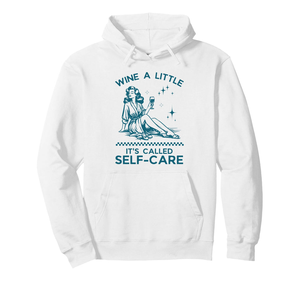 Wine Little Its Called Self Care Hoodie - Aesthetic Graphic Unisex - T-Shirt, Sweatshirt, Hoodie