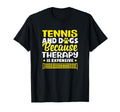 Tennis And Dogs Because Therapy T-Shirt - Casual Everyday Wear for Adults - T-Shirt, Sweatshirt, Hoodie