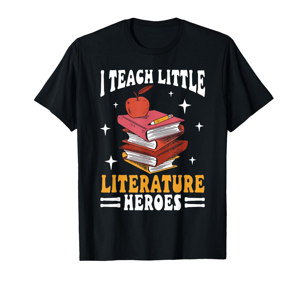 I Teach Little Literature Heroes T-Shirt - Fun Novelty Design Men Women - T-Shirt, Sweatshirt, Hoodie