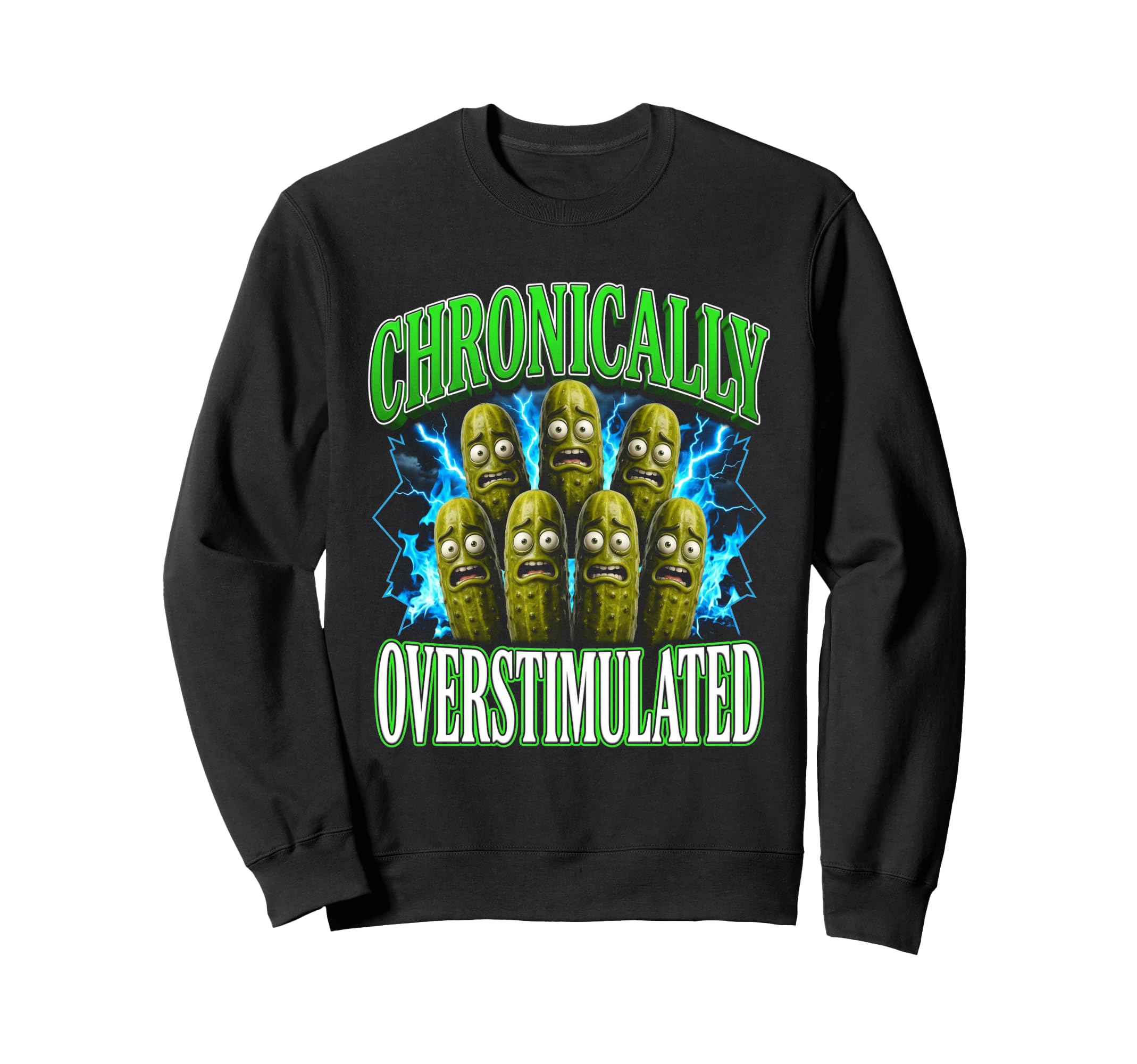 Chronically Overstimulated Pickles Sweatshirt - Trendy Graphic Men Women - T-Shirt, Sweatshirt, Hoodie
