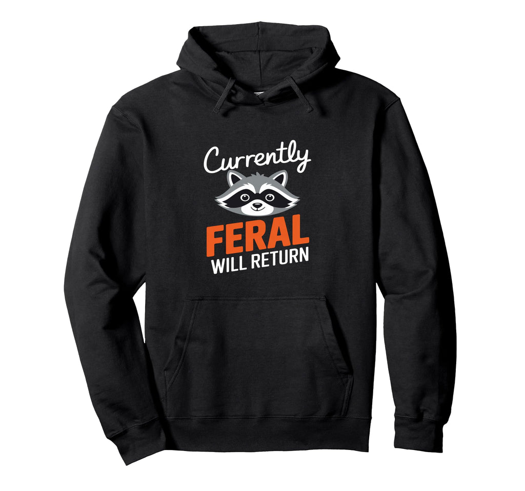 Feral Will Return Funny Sarcastic Raccoon Hoodie - Unique Graphic Men Women - T-Shirt, Sweatshirt, Hoodie