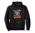 Feral Will Return Funny Sarcastic Raccoon Hoodie - Unique Graphic Men Women - T-Shirt, Sweatshirt, Hoodie