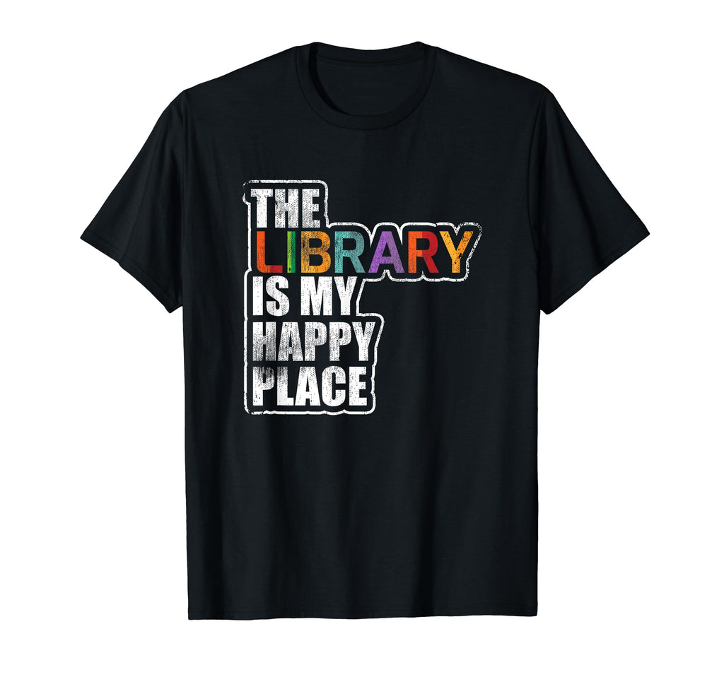 Library Is My Happy Place Book Lover T-Shirt - Casual Everyday Wear Unisex - T-Shirt, Sweatshirt, Hoodie