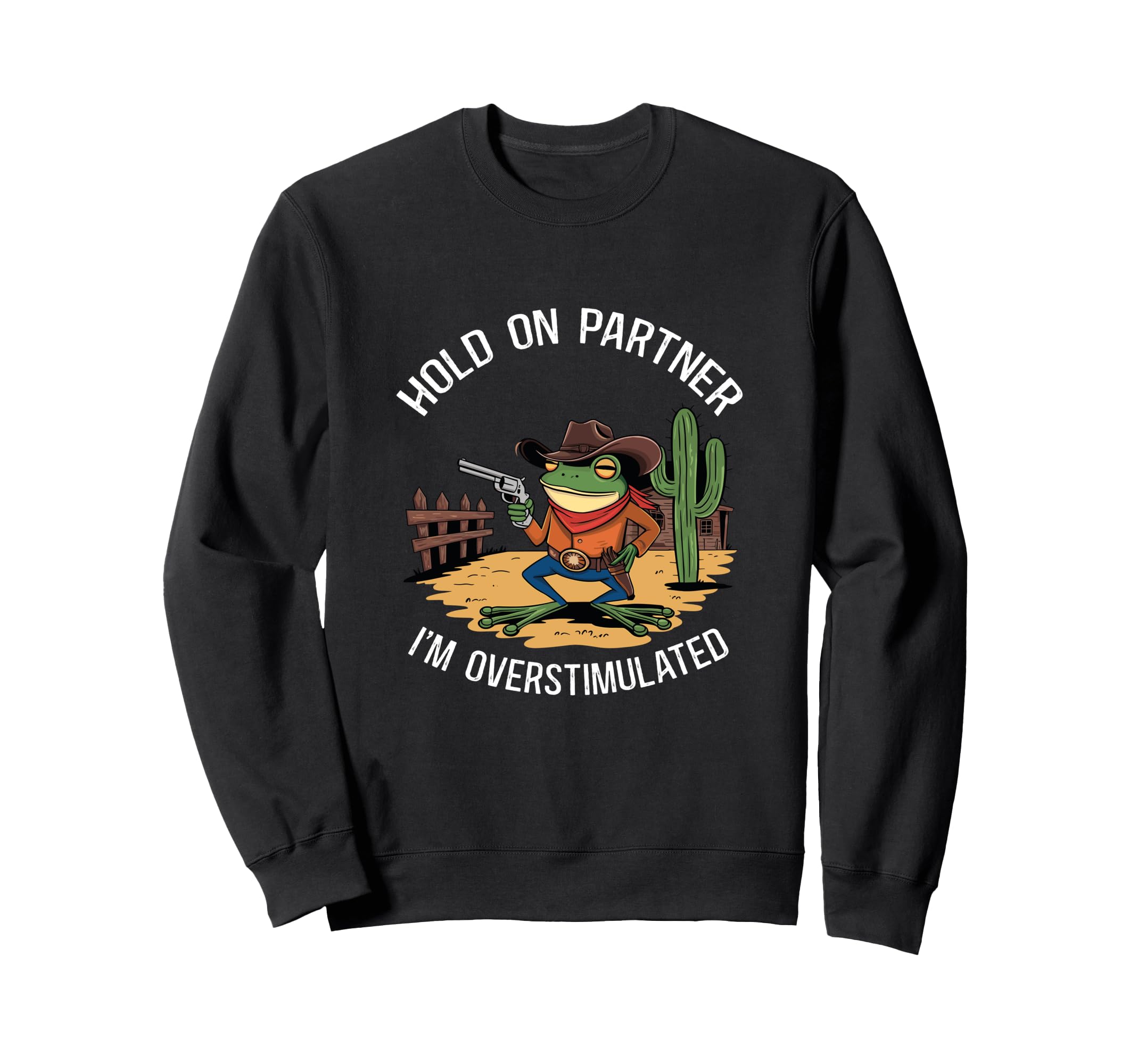 Hold Partner Im Overstimulated Hold Im Sweatshirt - Novelty Apparel Unisex - T-Shirt, Sweatshirt, Hoodie