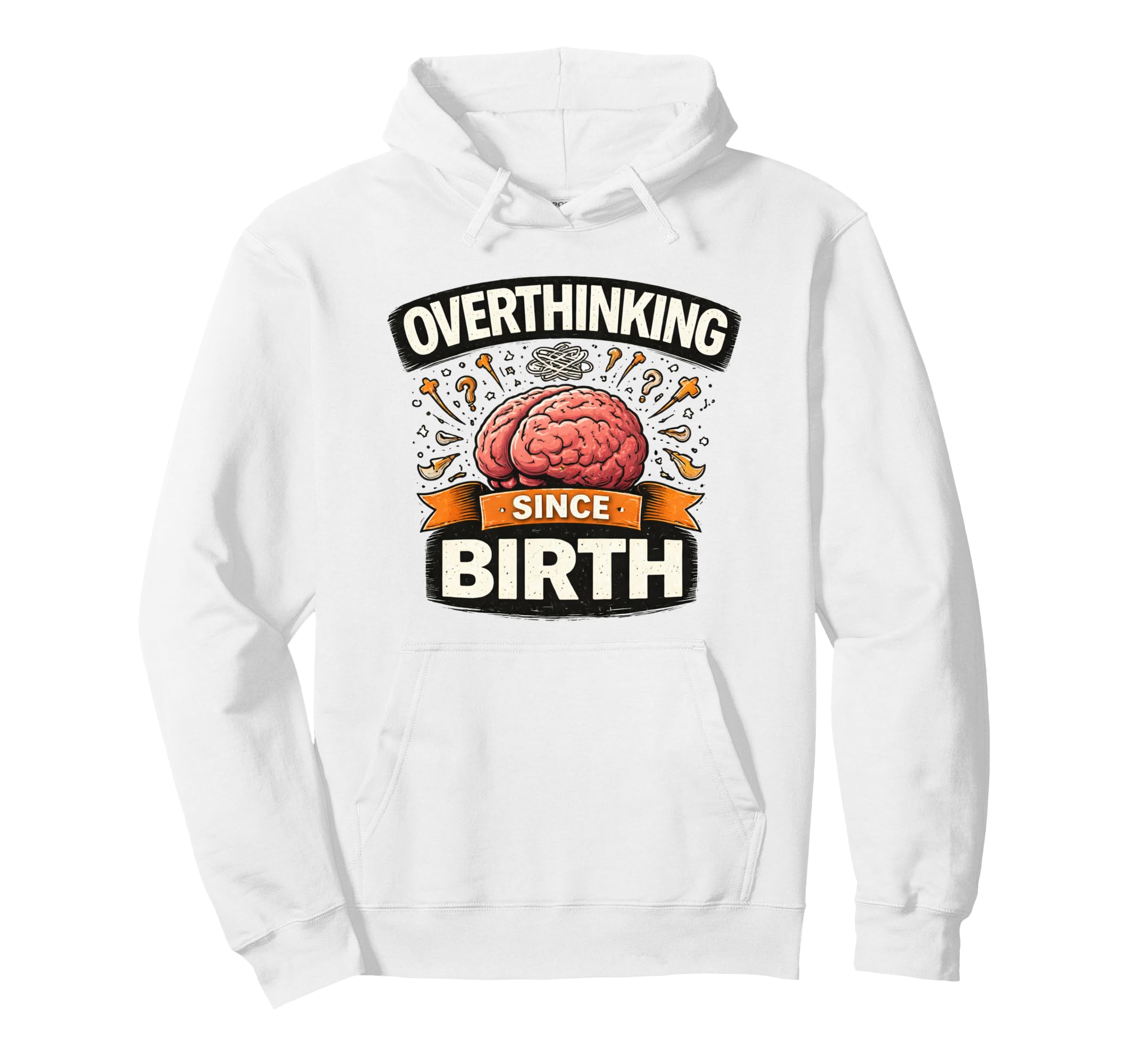Overthinking Since Birth Funny Anxiety Hoodie - Unique Graphic Unisex - T-Shirt, Sweatshirt, Hoodie