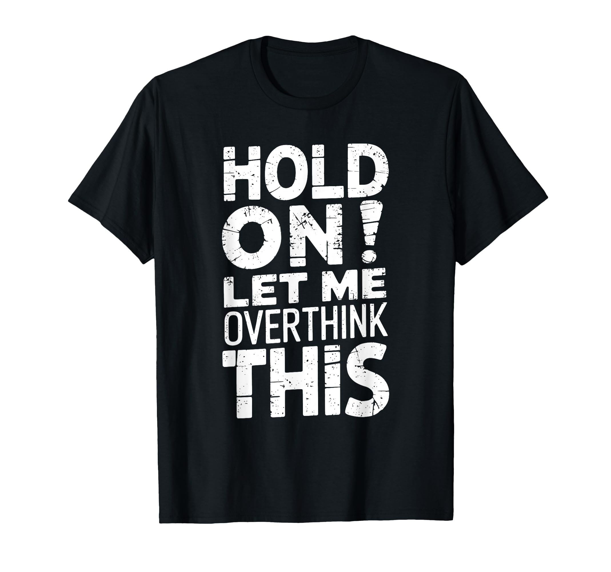 Hold Let Me Overthink This Funny T-Shirt - Aesthetic Graphic for Adults - T-Shirt, Sweatshirt, Hoodie