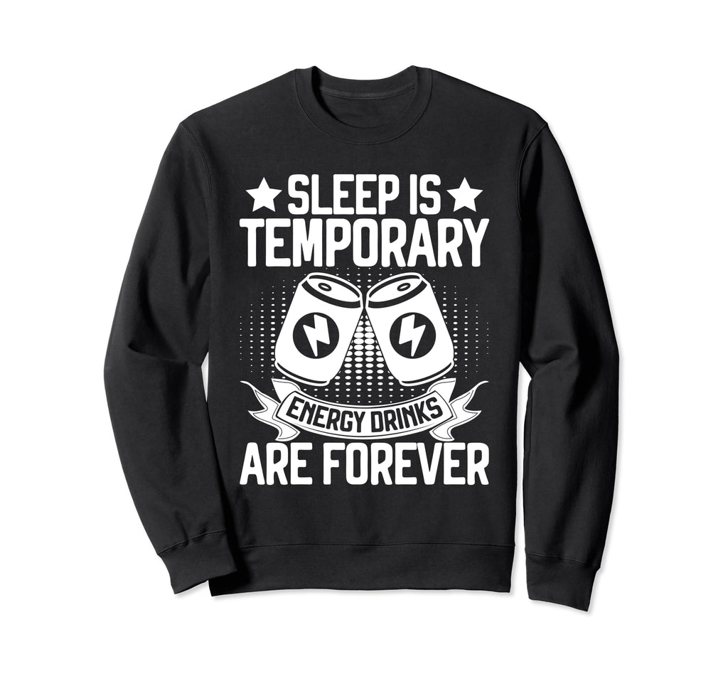 Sleep Is Temporary Energy Drink Sweatshirt - Trendy Graphic Men Women - T-Shirt, Sweatshirt, Hoodie