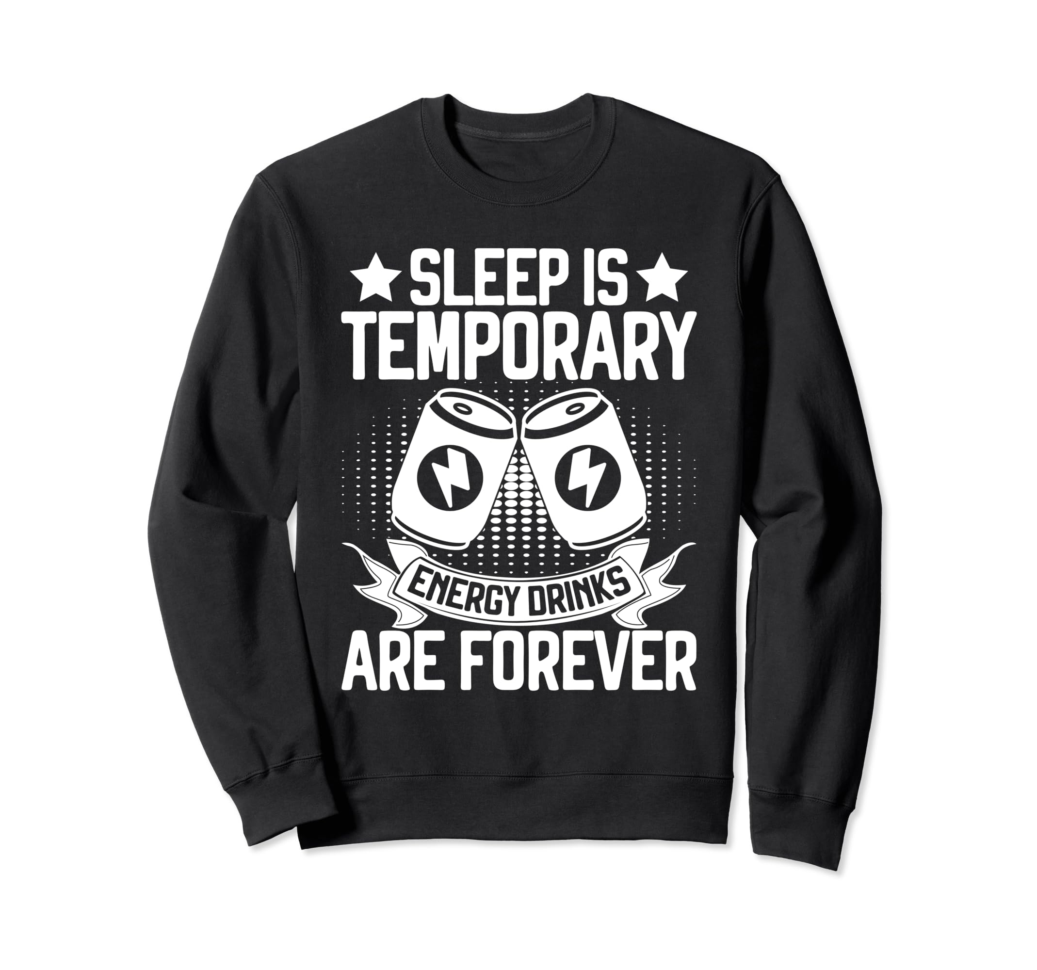 Sleep Is Temporary Energy Drink Sweatshirt - Trendy Graphic Men Women - T-Shirt, Sweatshirt, Hoodie