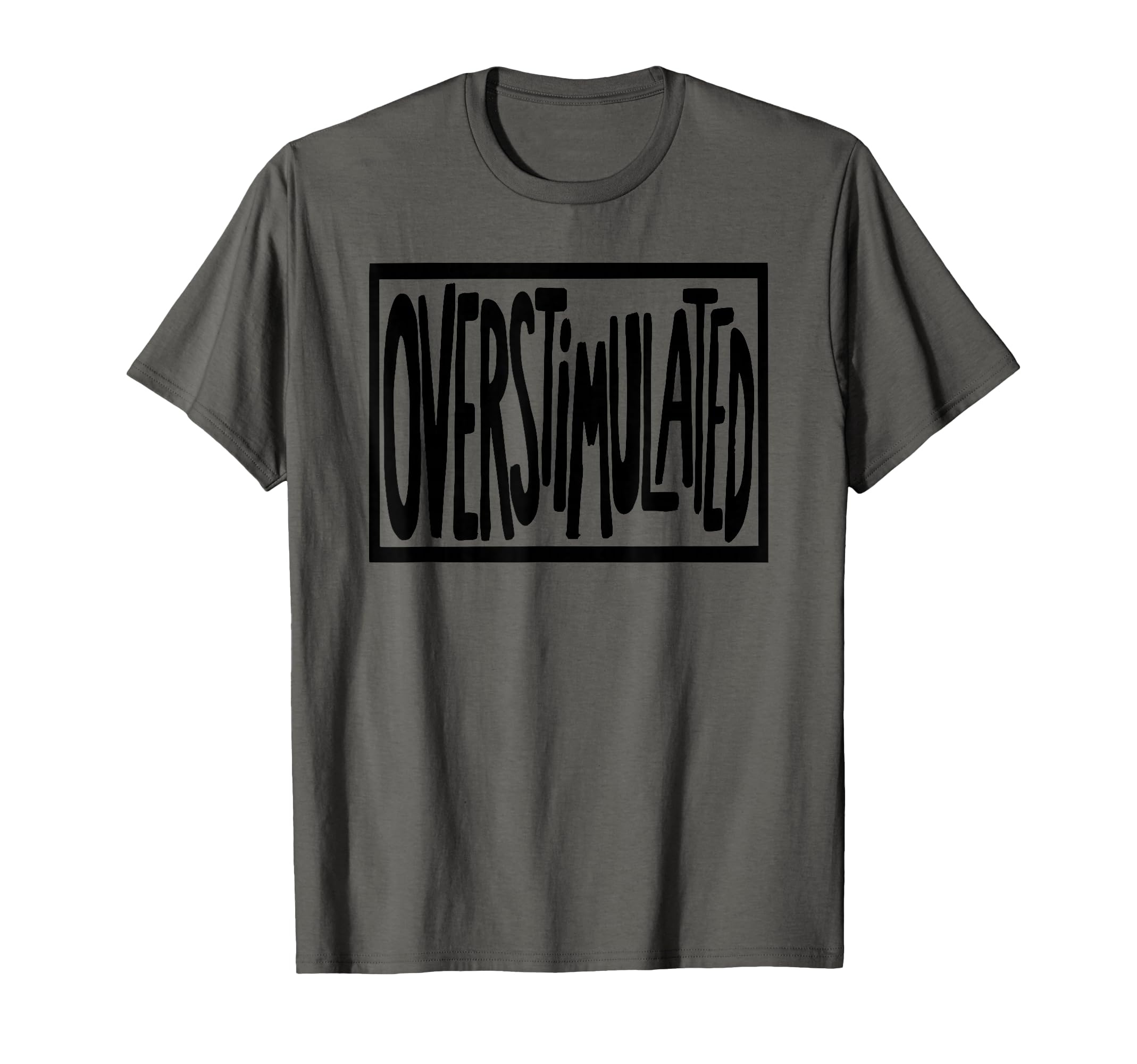 Overstimulated Sign T-Shirt - Fun Novelty Design Unisex - T-Shirt, Sweatshirt, Hoodie