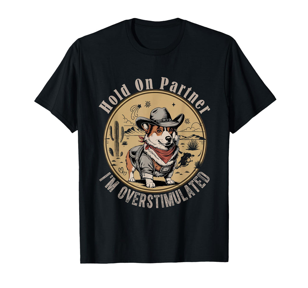 Funny Hold Partner Overstimulated T-Shirt - Streetwear Style Unisex - T-Shirt, Sweatshirt, Hoodie