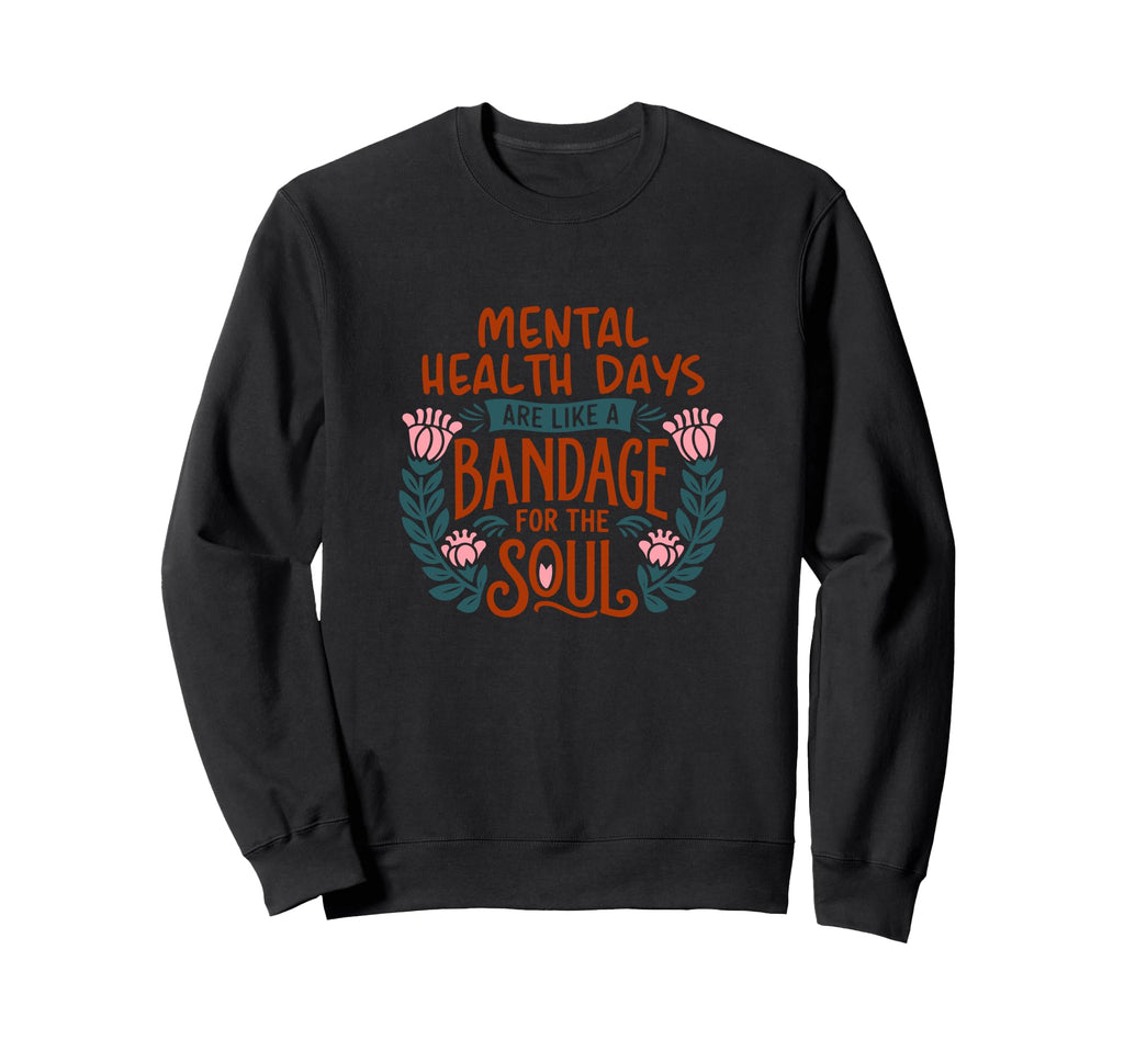 Mental Health Days Are Like Sweatshirt - Casual Everyday Wear Unisex - T-Shirt, Sweatshirt, Hoodie