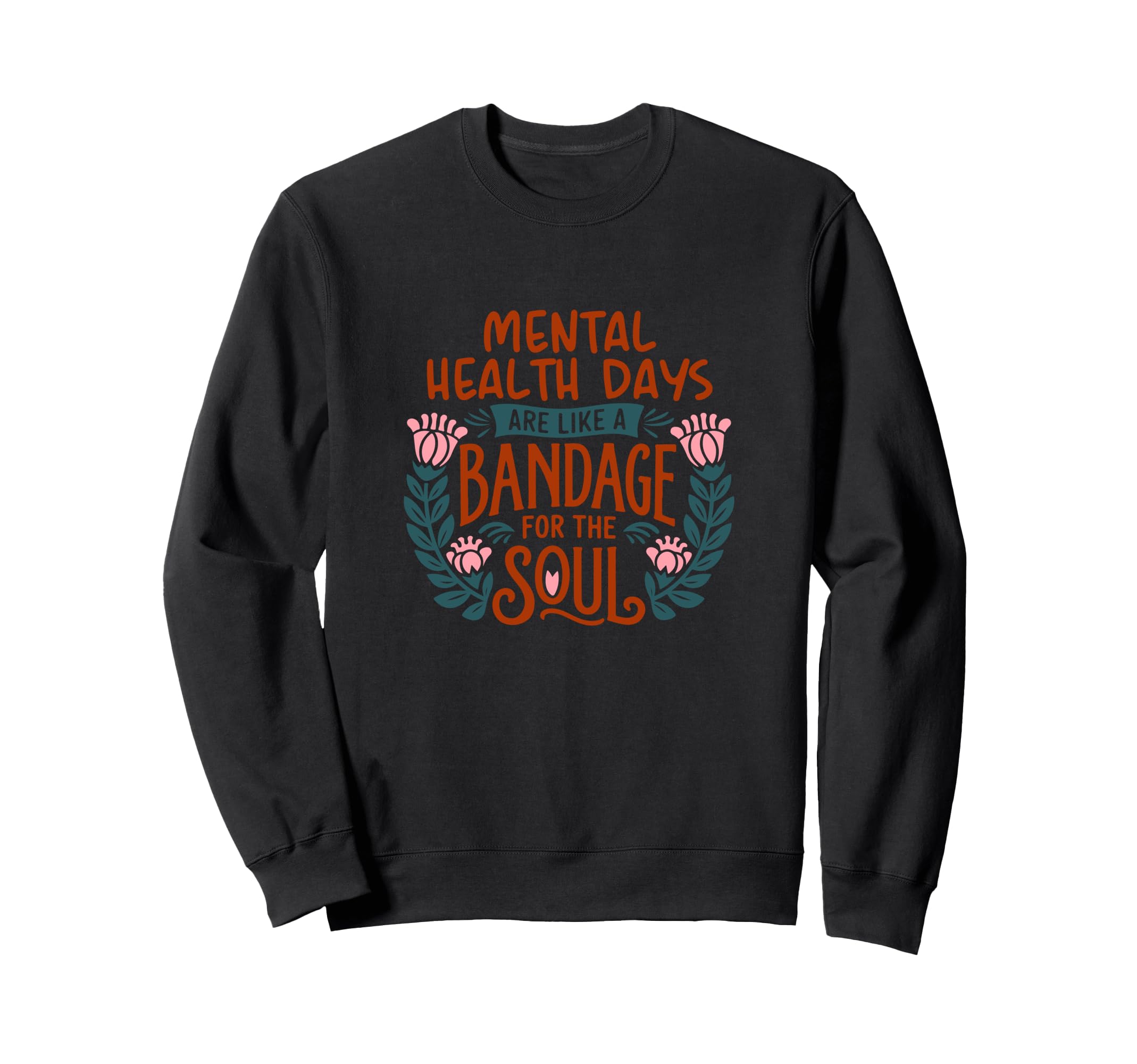 Mental Health Days Are Like Sweatshirt - Casual Everyday Wear Unisex - T-Shirt, Sweatshirt, Hoodie