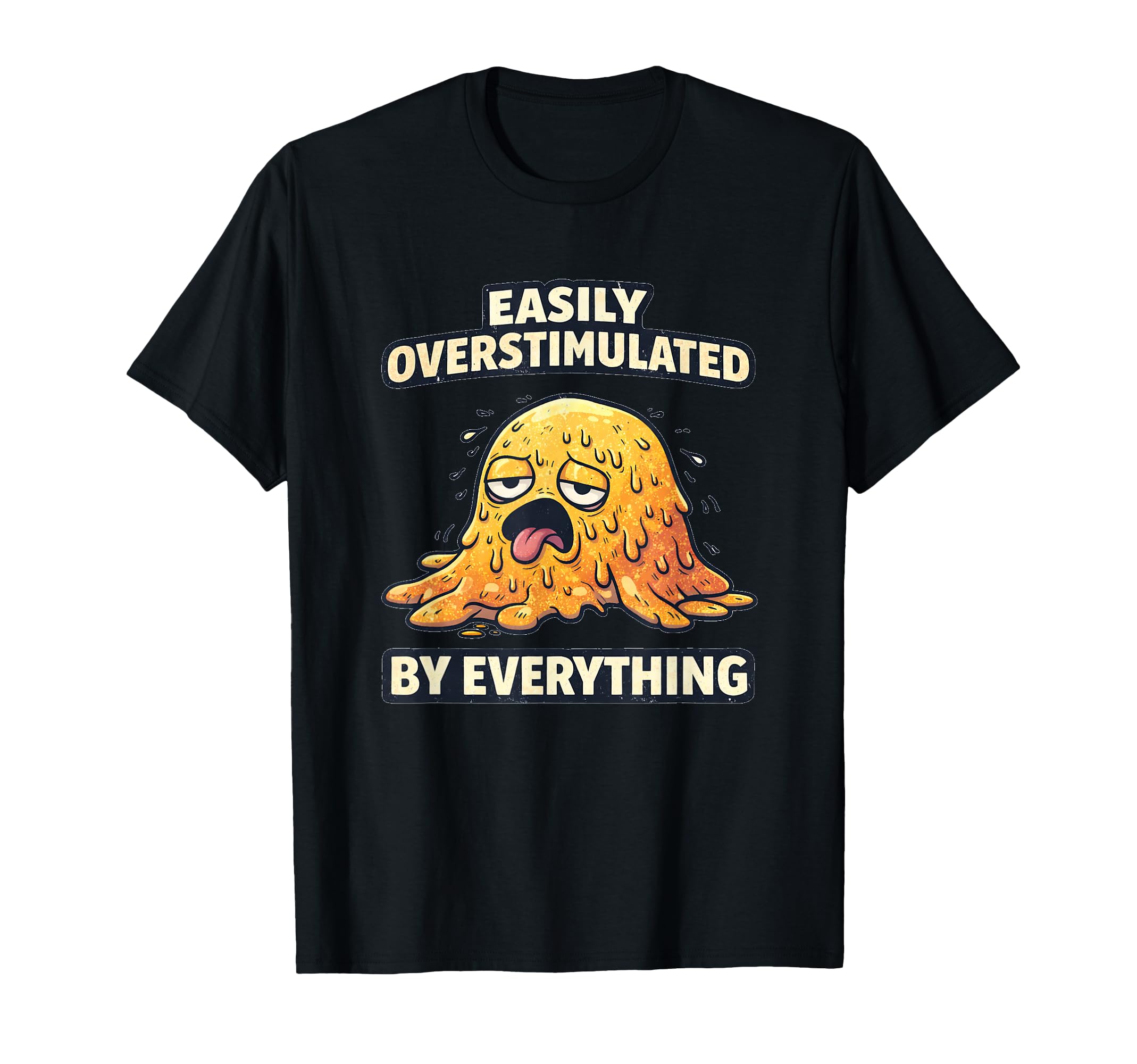 Easily Overstimulated Everything Quiet T-Shirt - Streetwear Style Unisex - T-Shirt, Sweatshirt, Hoodie