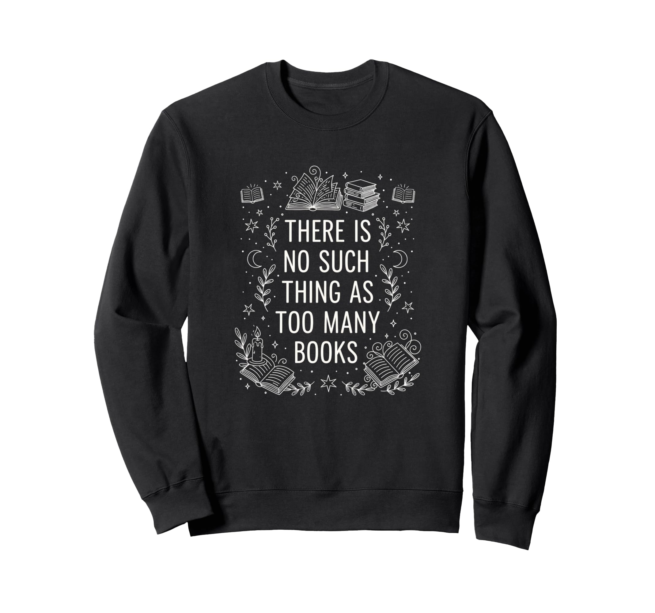 There Is No Such As Too Many Books Sweatshirt - Unique Graphic Men Women - T-Shirt, Sweatshirt, Hoodie