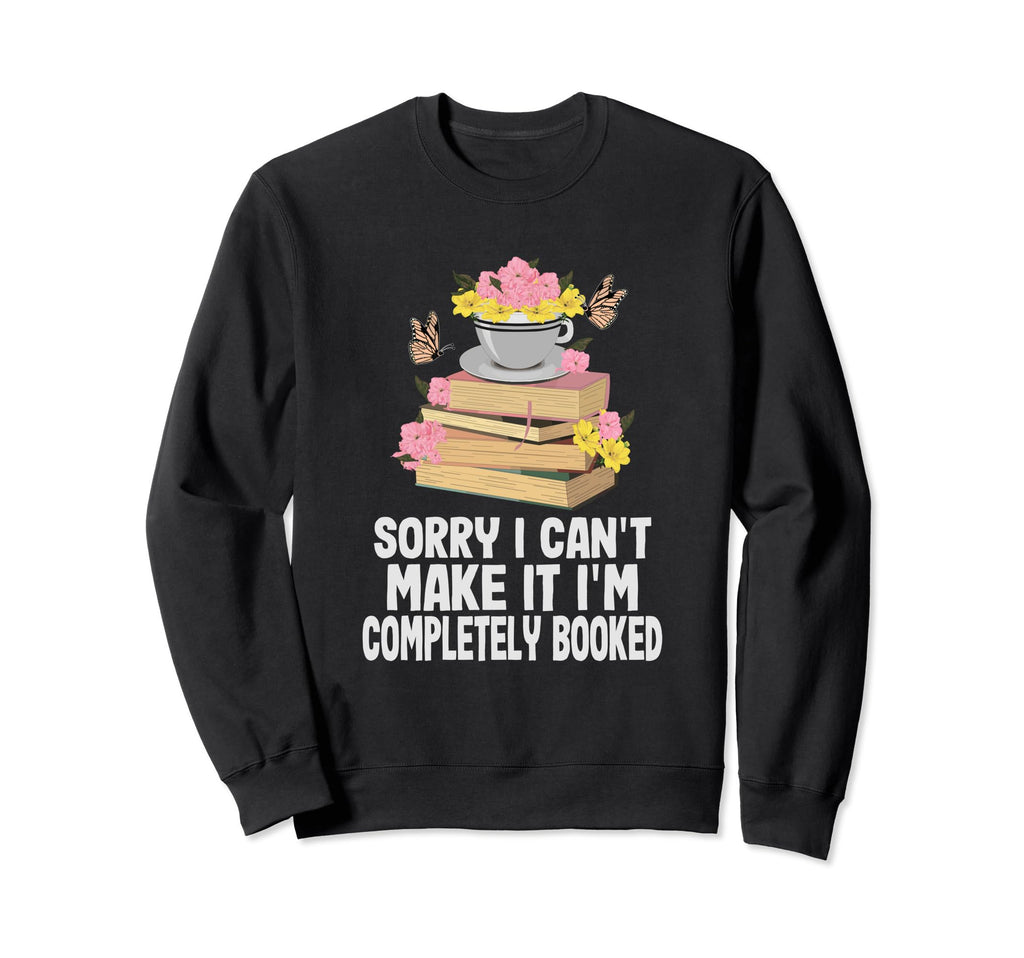 Sorry I Cant Make It Im Completely Sweatshirt - Unique Graphic Men Women - T-Shirt, Sweatshirt, Hoodie