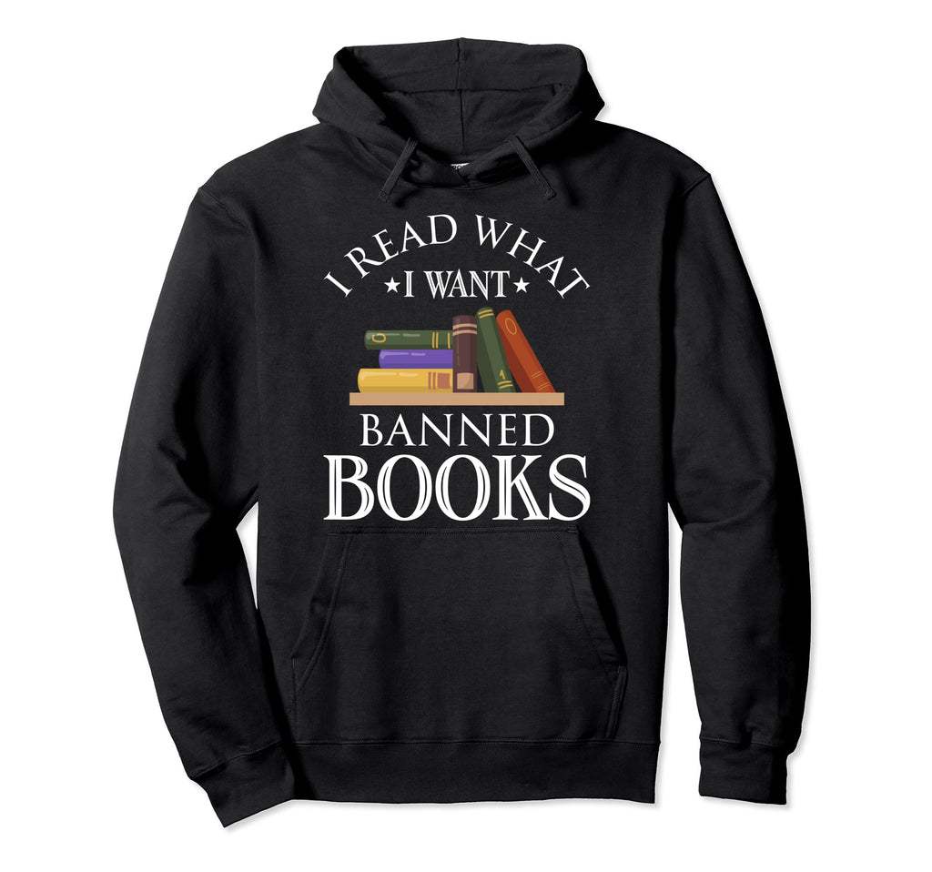 I Read What I Want Banned Books Hoodie - Casual Everyday Wear Men Women - T-Shirt, Sweatshirt, Hoodie