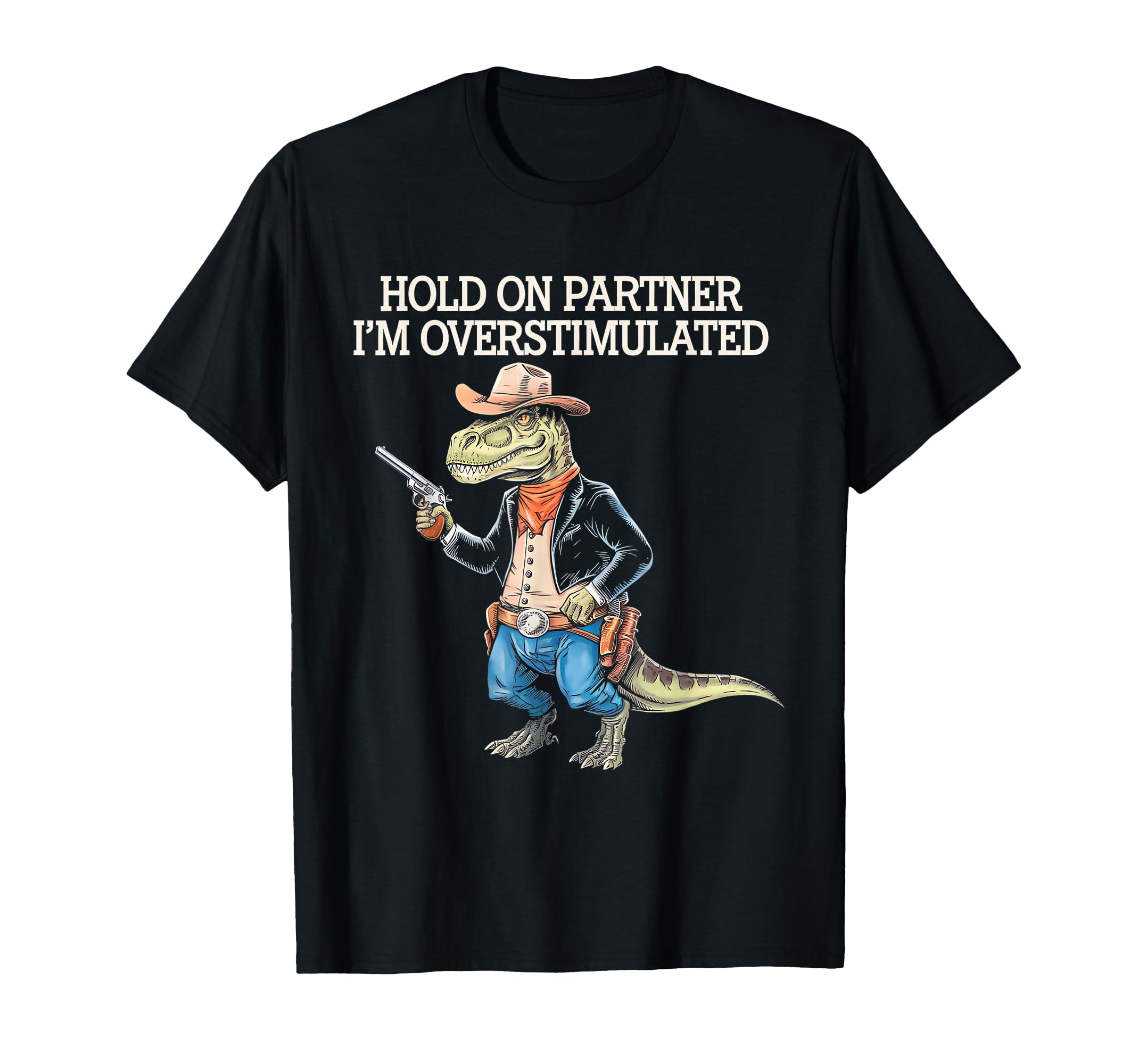 Funny Hold Partner Im Overstimulated T-Shirt - Minimalist Print Men Women - T-Shirt, Sweatshirt, Hoodie