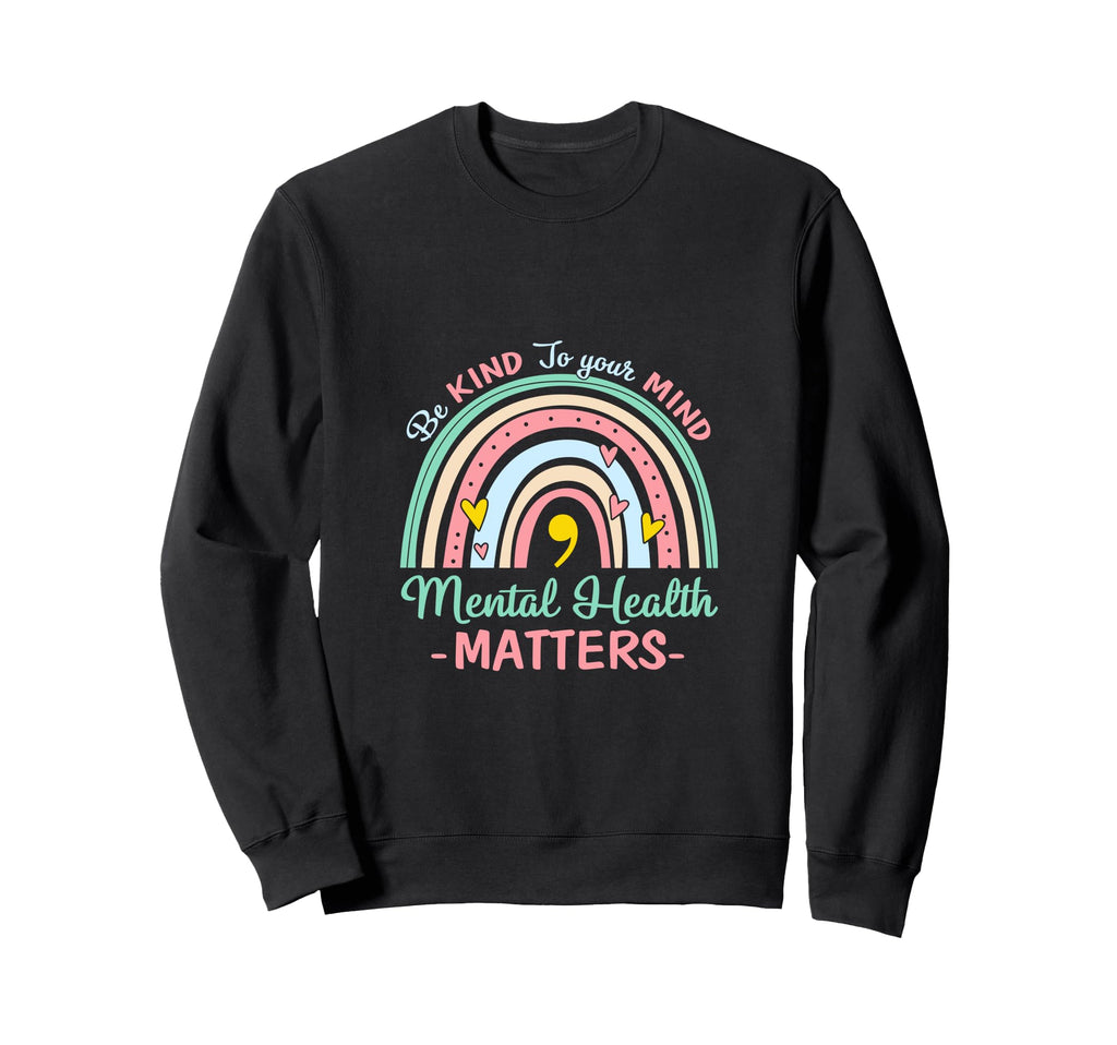 Be Kind To Your Mind Mental Sweatshirt - Casual Everyday Wear Unisex - T-Shirt, Sweatshirt, Hoodie