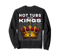 Hot Tubs Are Kings Mens Self Care Sweatshirt - Casual Everyday Wear Unisex - T-Shirt, Sweatshirt, Hoodie