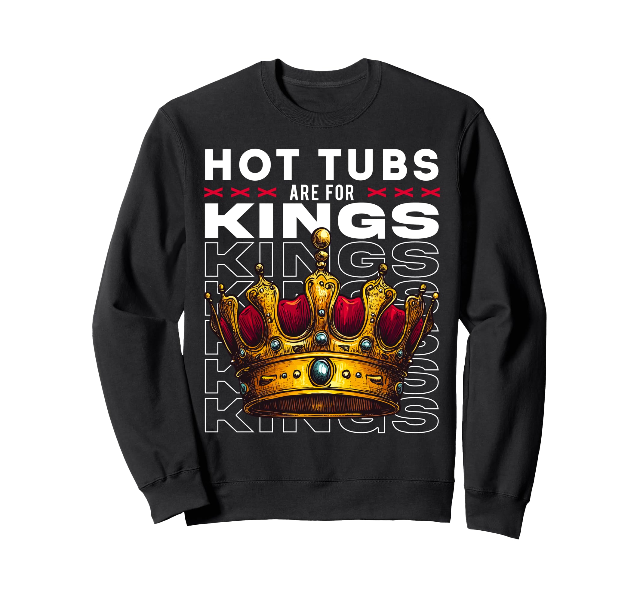 Hot Tubs Are Kings Mens Self Care Sweatshirt - Casual Everyday Wear Unisex - T-Shirt, Sweatshirt, Hoodie
