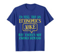 Id Tell You Economics Joke Funny T-Shirt - Novelty Apparel for Adults - T-Shirt, Sweatshirt, Hoodie