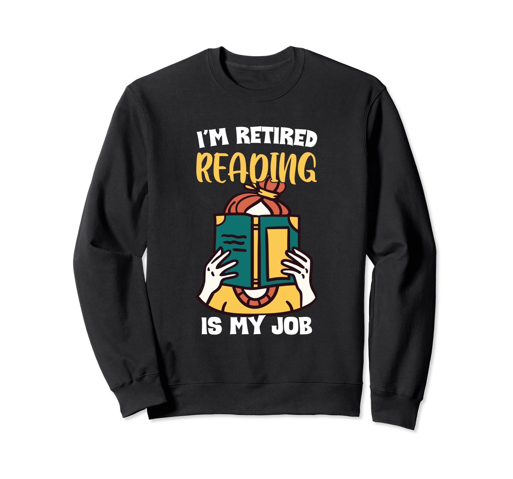 Im Retired Reading Is My Job Funny Sweatshirt - Trendy Graphic for Adults - T-Shirt, Sweatshirt, Hoodie