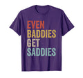 Even Baddies Get Saddies Funny Sarcastic T-Shirt - Streetwear Style Unisex - T-Shirt, Sweatshirt, Hoodie