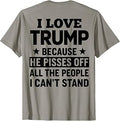 (ON Back) I Love Trump Because He Pisses Off The People T-Shirt Unisex T-shirt, Sweatshirt, Hoodie, Long Sleeve Tee - T-Shirt, Sweatshirt, Hoodie