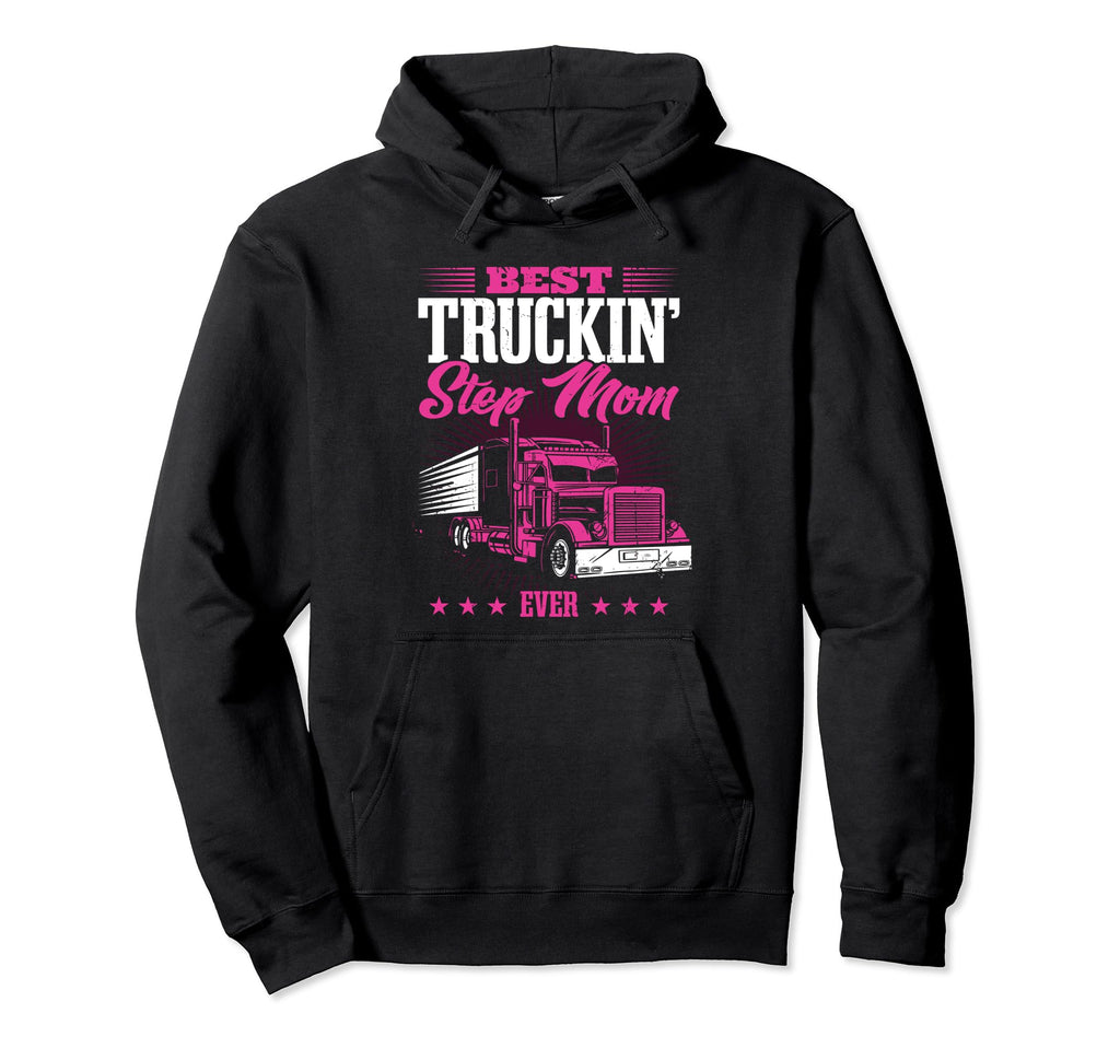 Best Truckin Step Mom Ever Truck Hoodie - Streetwear Style Men Women - T-Shirt, Sweatshirt, Hoodie