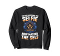 Youve Mastered Selfie Now Master Sweatshirt - Casual Everyday Wear Unisex - T-Shirt, Sweatshirt, Hoodie