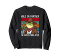 Hold Partner Im Overstimulated Hold Sweatshirt - Unique Graphic Men Women - T-Shirt, Sweatshirt, Hoodie