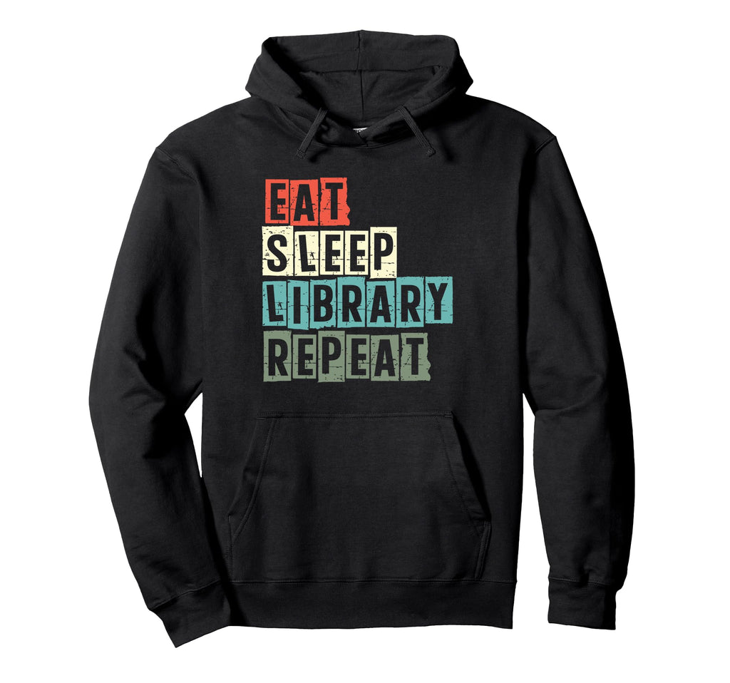 Eat Sleep Library Repeat Book Reading Hoodie - Unique Graphic for Adults - T-Shirt, Sweatshirt, Hoodie