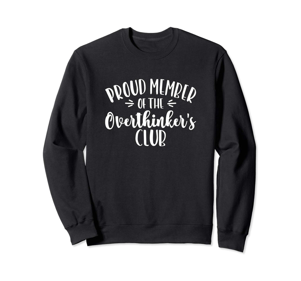 Proud Member Overthinkers Club Sweatshirt - Unique Graphic Unisex - T-Shirt, Sweatshirt, Hoodie