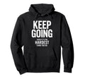 Keep Going Even If Its Hardest Thing You Do Hoodie - Novelty Apparel Unisex - T-Shirt, Sweatshirt, Hoodie
