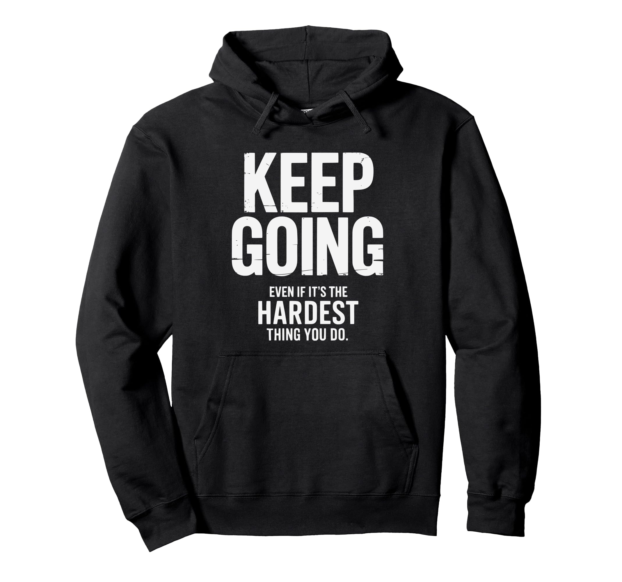 Keep Going Even If Its Hardest Thing You Do Hoodie - Novelty Apparel Unisex - T-Shirt, Sweatshirt, Hoodie